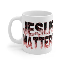 Load image into Gallery viewer, JESUS MATTERS Mug 11oz