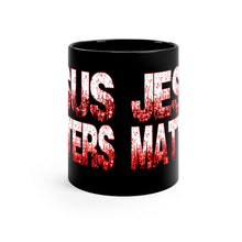 Load image into Gallery viewer, JESUS MATTERS mug 11oz