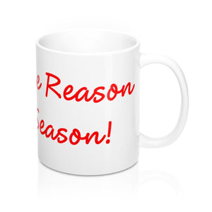 Jesus is the Reason Mug 11oz