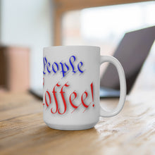 Load image into Gallery viewer, WE THE PEOPLE LOVE COFFEE Mug 15oz