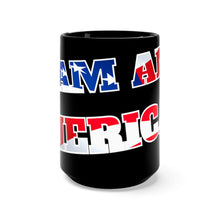 Load image into Gallery viewer, I AM AN AMERICAN Mug 15oz