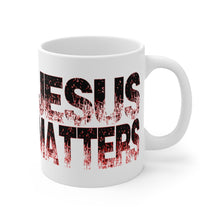 Load image into Gallery viewer, JESUS MATTERS Mug 11oz